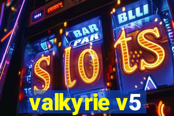 valkyrie v5